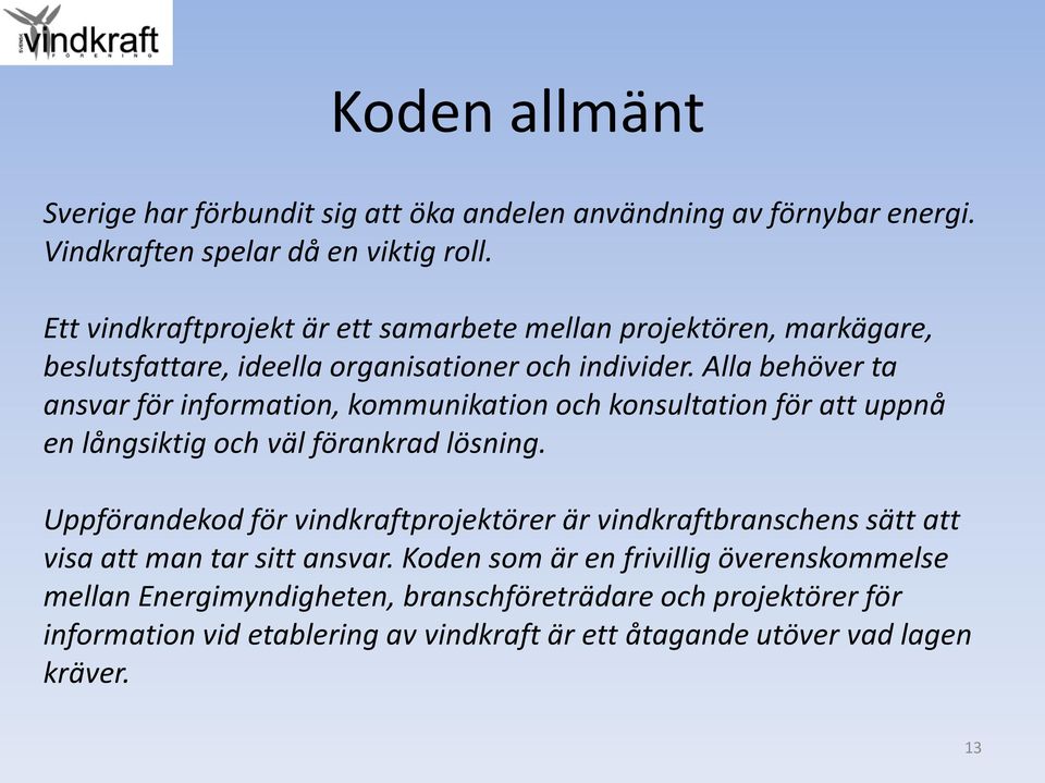 Alla behöver ta ansvar för information, kommunikation och konsultation för att uppnå en långsiktig och väl förankrad lösning.