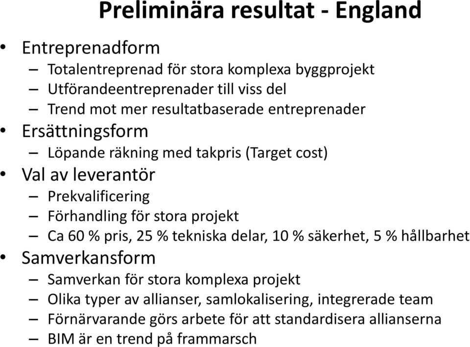 för stora projekt Ca 60 % pris, 25 % tekniska delar, 10 % säkerhet, 5 % hållbarhet Samverkansform Samverkan för stora komplexa projekt Olika