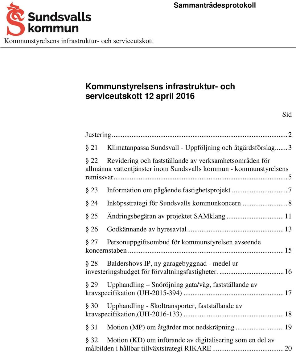 .. 7 24 Inköpsstrategi för Sundsvalls kommunkoncern... 8 25 Ändringsbegäran av projektet SAMklang... 11 26 Godkännande av hyresavtal.