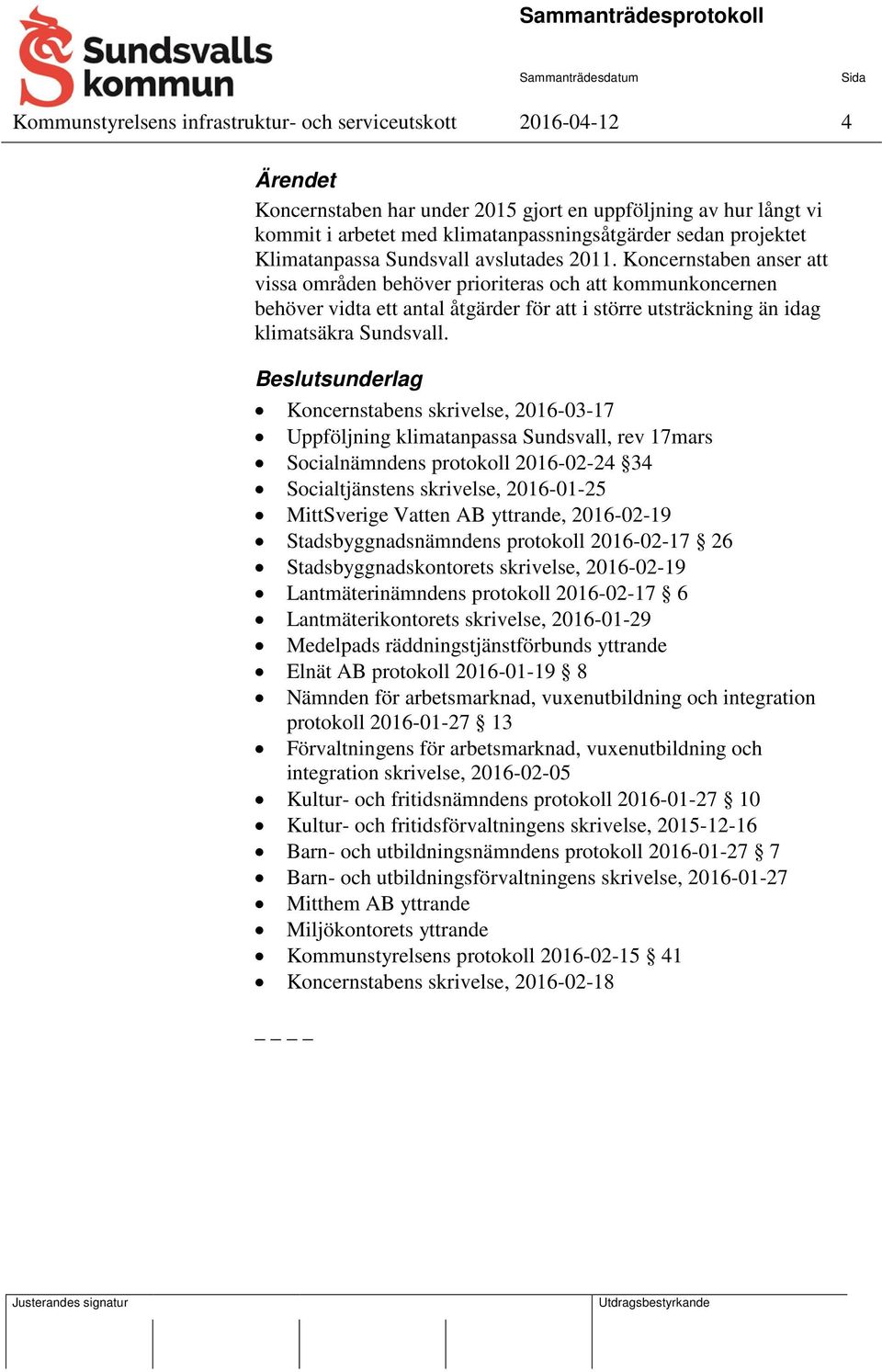 Koncernstaben anser att vissa områden behöver prioriteras och att kommunkoncernen behöver vidta ett antal åtgärder för att i större utsträckning än idag klimatsäkra Sundsvall.