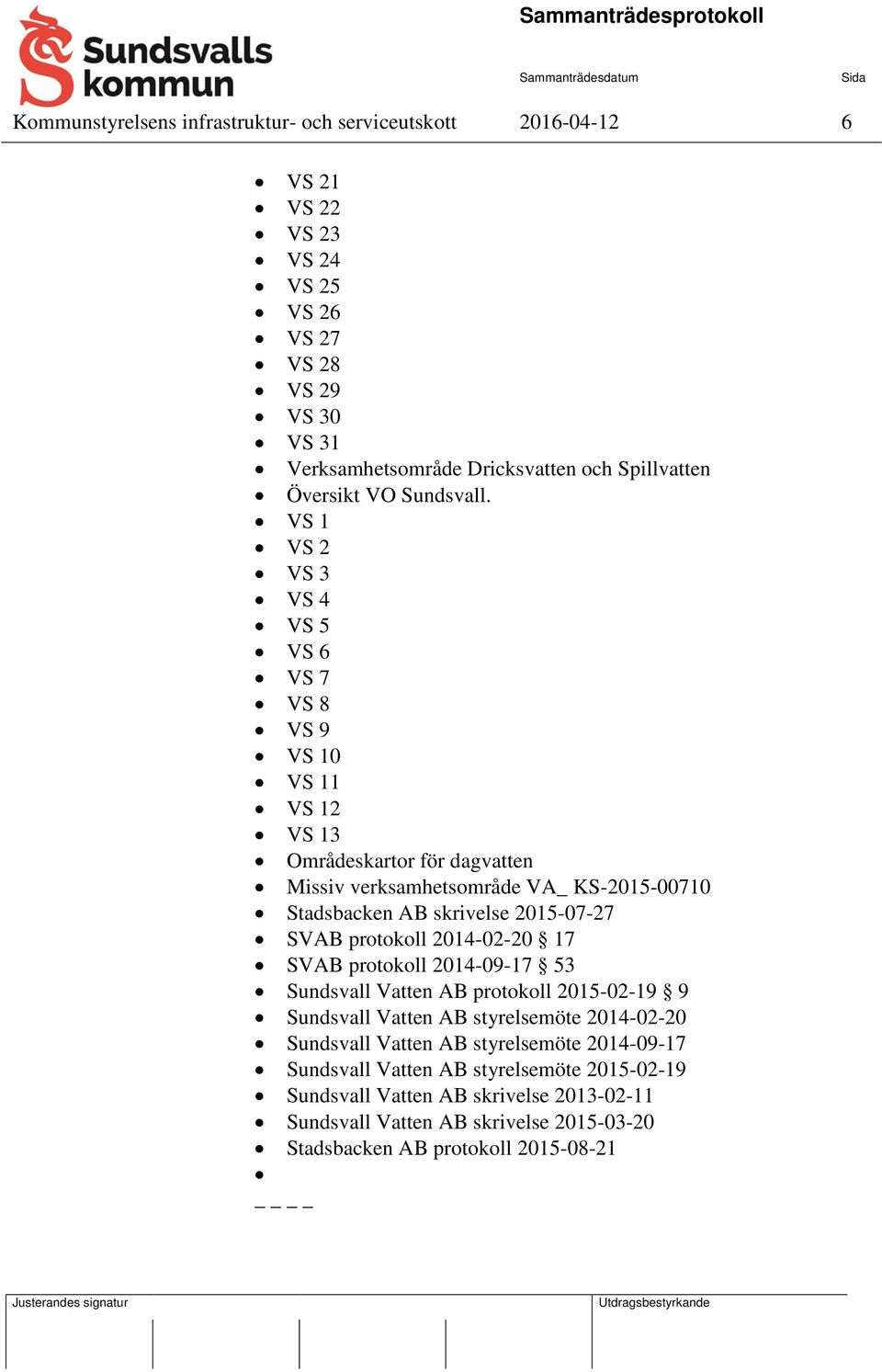 VS 1 VS 2 VS 3 VS 4 VS 5 VS 6 VS 7 VS 8 VS 9 VS 10 VS 11 VS 12 VS 13 Områdeskartor för dagvatten Missiv verksamhetsområde VA_ KS-2015-00710 Stadsbacken AB skrivelse 2015-07-27 SVAB