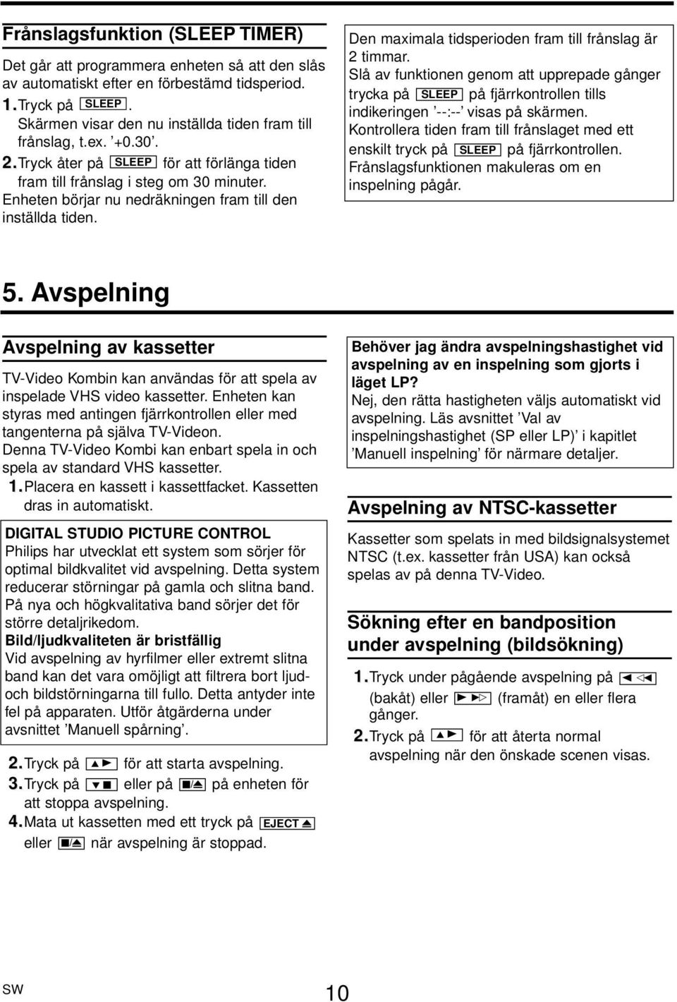 Enheten börjar nu nedräkningen fram till den inställda tiden. Den maximala tidsperioden fram till frånslag är 2 timmar.