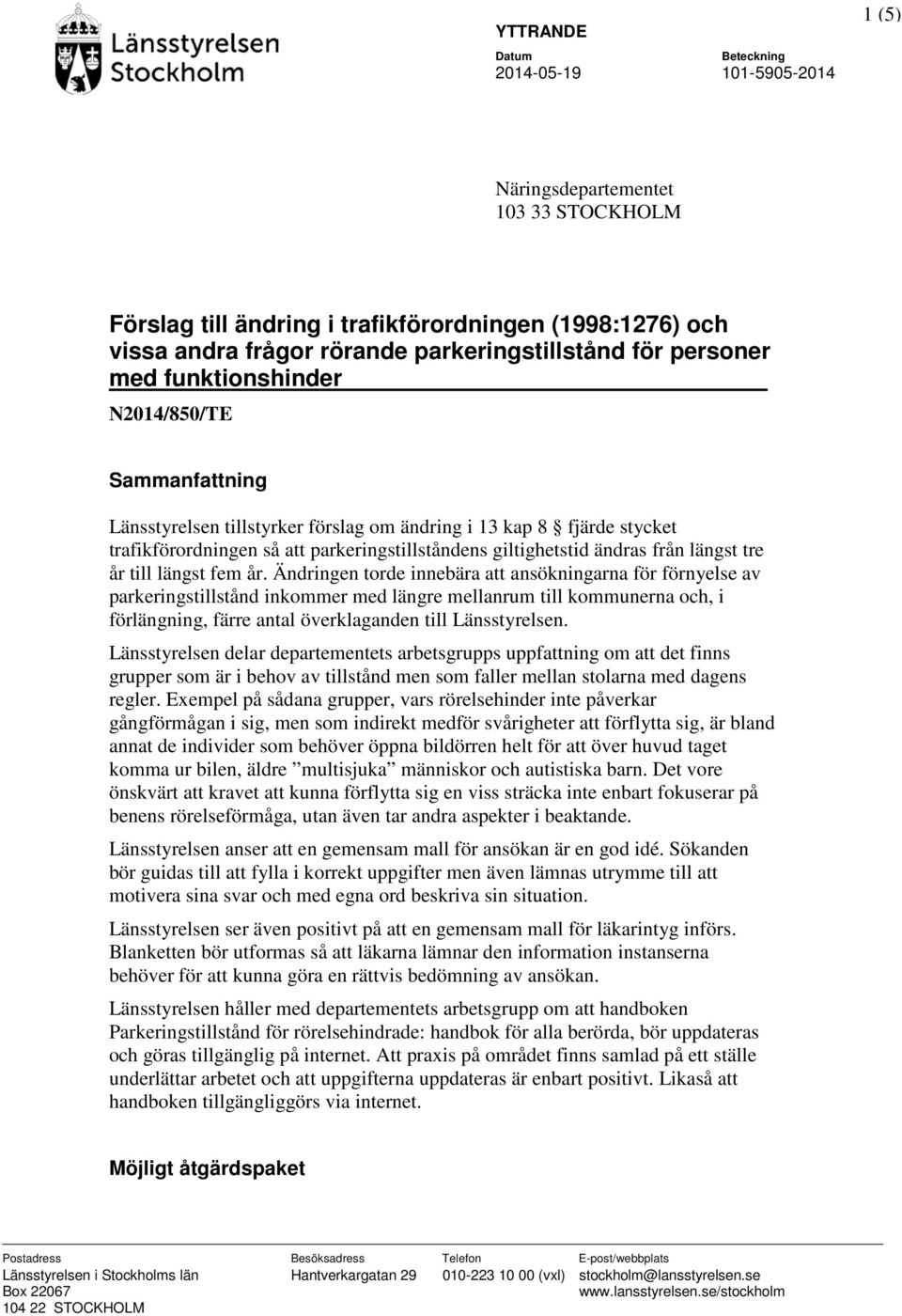 Ändringen torde innebära att ansökningarna för förnyelse av parkeringstillstånd inkommer med längre mellanrum till kommunerna och, i förlängning, färre antal överklaganden till Länsstyrelsen.