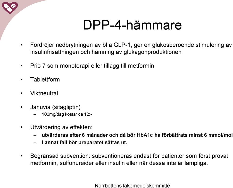 12:- Utvärdering av effekten: utvärderas efter 6 månader och då bör HbA1c ha förbättrats minst 6 mmol/mol I annat fall bör preparatet