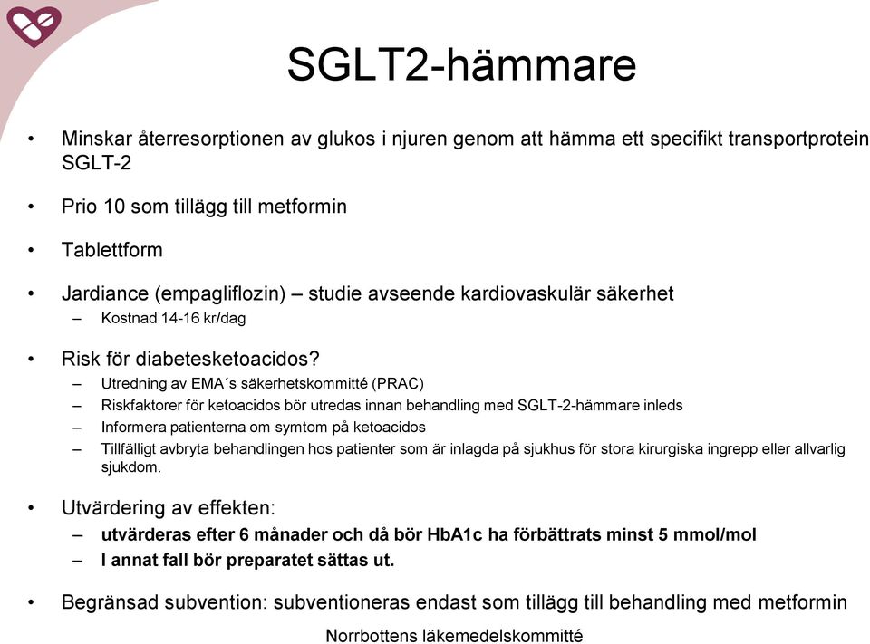 Utredning av EMA s säkerhetskommitté (PRAC) Riskfaktorer för ketoacidos bör utredas innan behandling med SGLT-2-hämmare inleds Informera patienterna om symtom på ketoacidos Tillfälligt avbryta