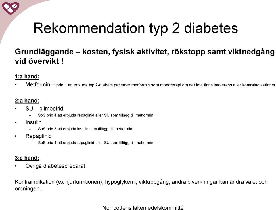 glimepirid SoS prio 4 att erbjuda repaglinid eller SU som tillägg till metformin Insulin SoS prio 3 att erbjuda insulin som tillägg till metformin Repaglinid