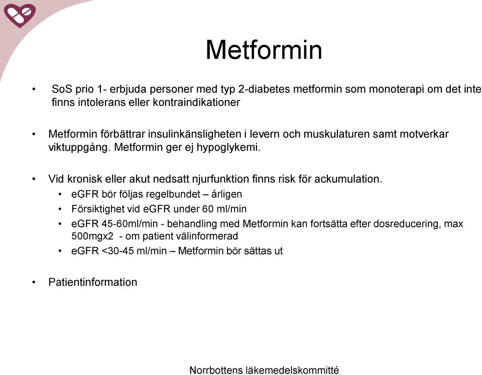 Vid kronisk eller akut nedsatt njurfunktion finns risk för ackumulation.