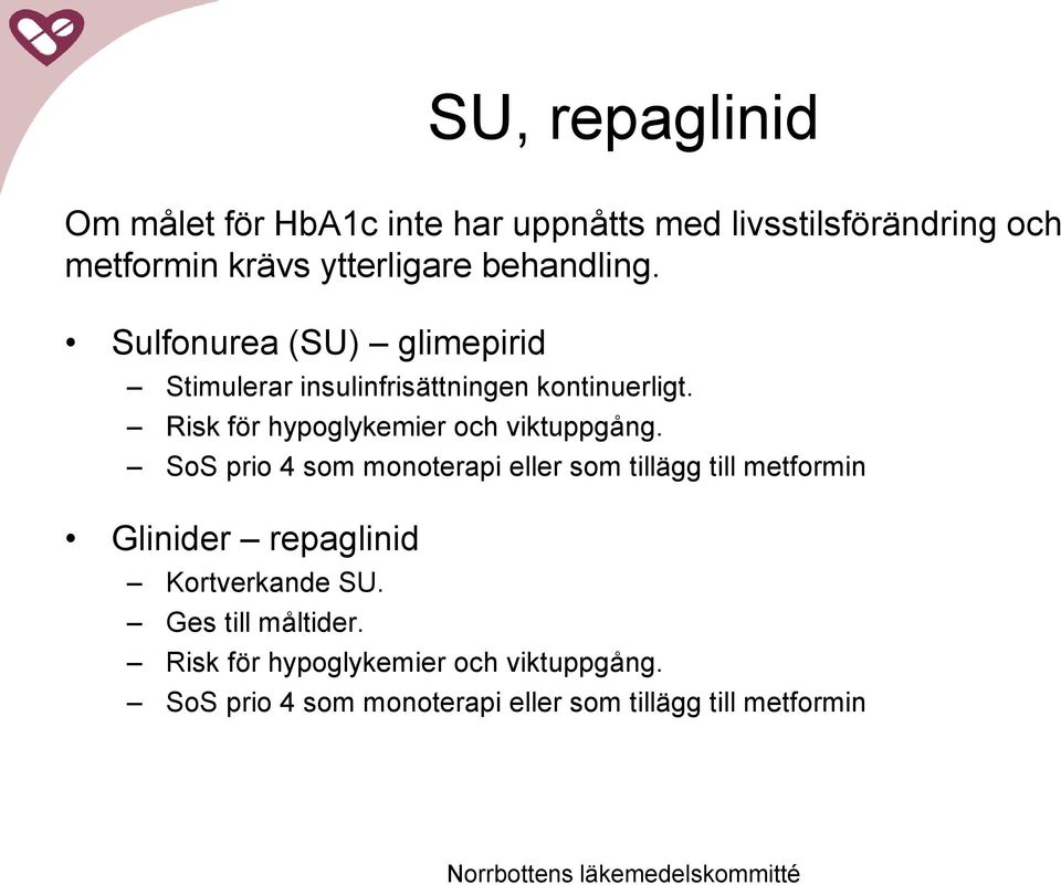 Risk för hypoglykemier och viktuppgång.