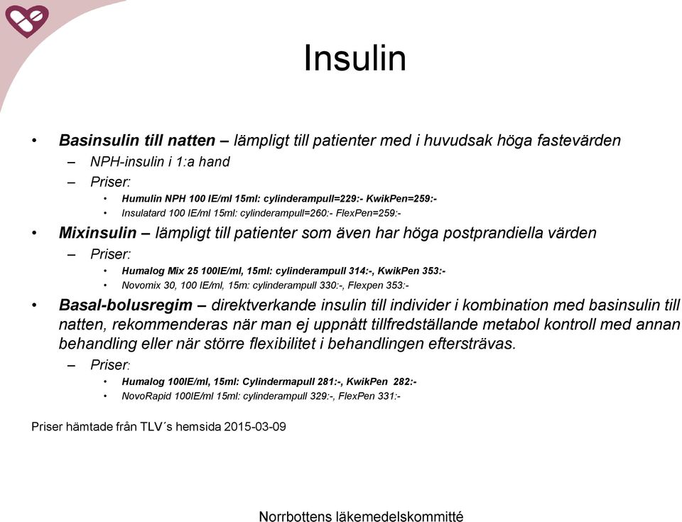 Novomix 30, 100 IE/ml, 15m: cylinderampull 330:-, Flexpen 353:- Basal-bolusregim direktverkande insulin till individer i kombination med basinsulin till natten, rekommenderas när man ej uppnått