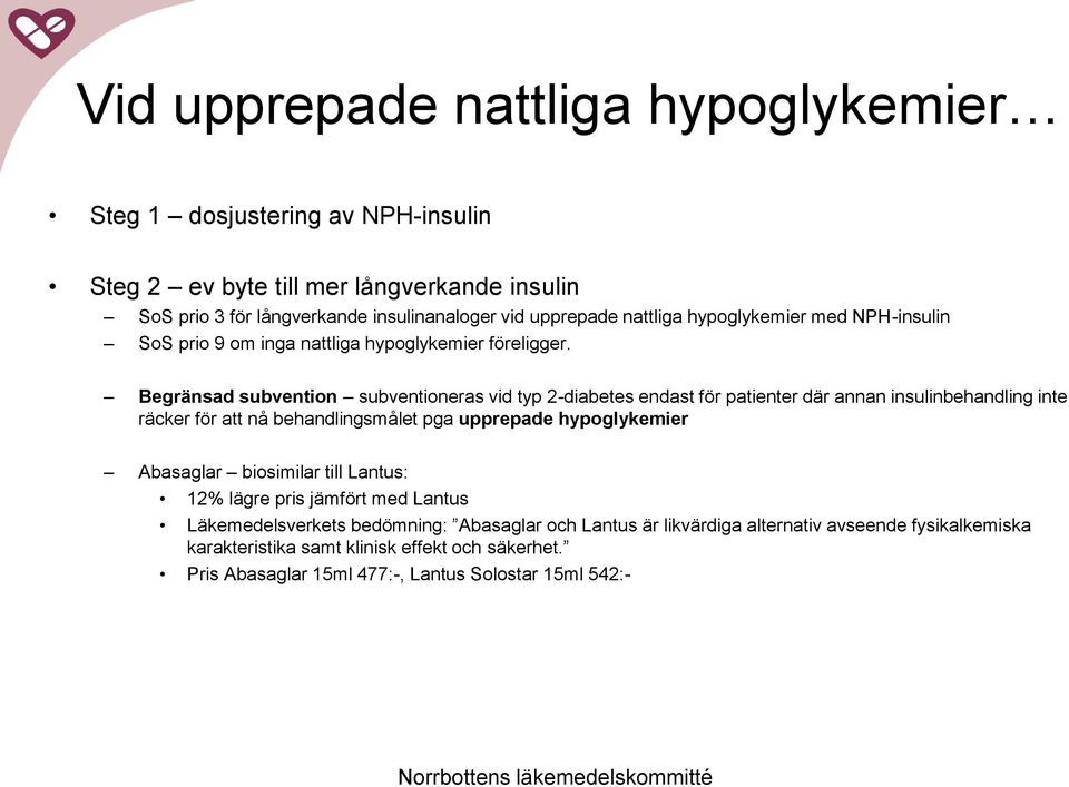 Begränsad subvention subventioneras vid typ 2-diabetes endast för patienter där annan insulinbehandling inte räcker för att nå behandlingsmålet pga upprepade hypoglykemier