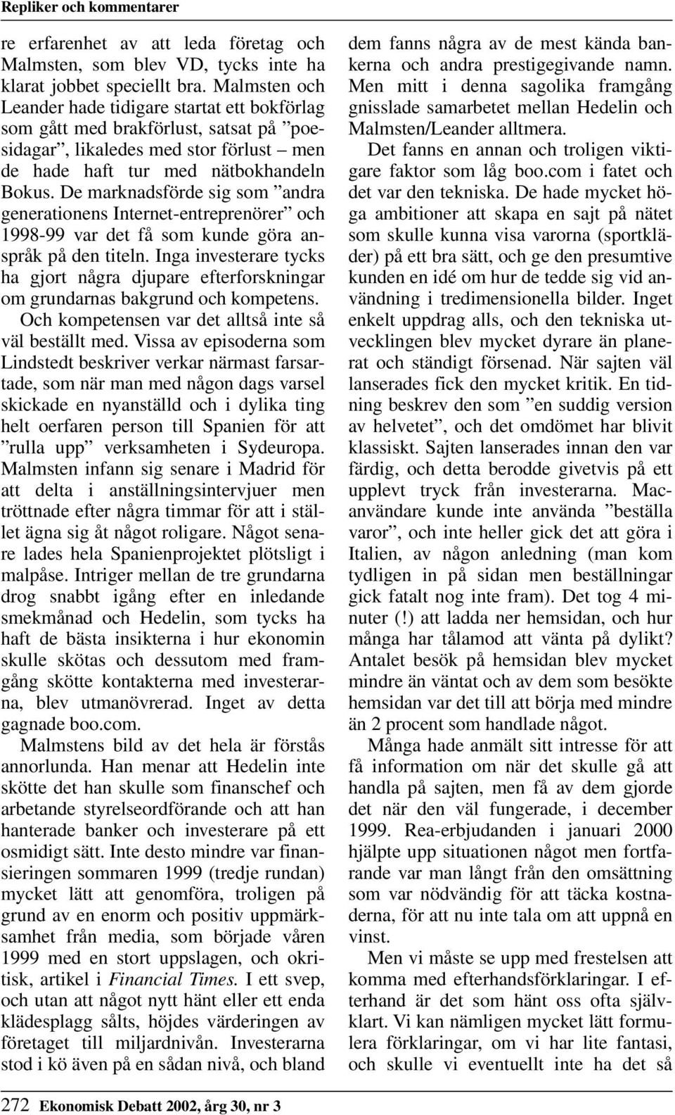 De marknadsförde sig som andra generationens Internet-entreprenörer och 1998-99 var det få som kunde göra anspråk på den titeln.