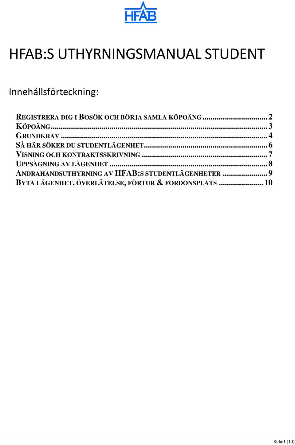 .. 6 VISNING OCH KONTRAKTSSKRIVNING... 7 UPPSÄGNING AV LÄGENHET.