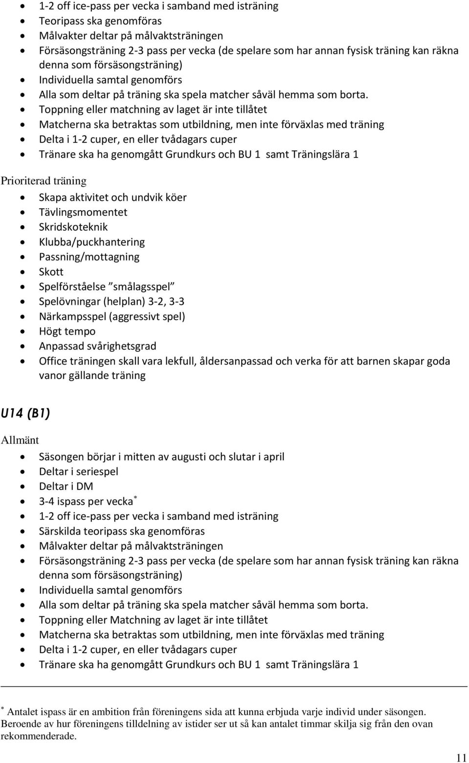 ildning, men inte f rvä las med träning Delta i 1-2 cuper, en eller tvådagars cuper ränare ska ha genomgått rundkurs och U samt räningslära kapa aktivitet och undvik k er ävlingsmomentet