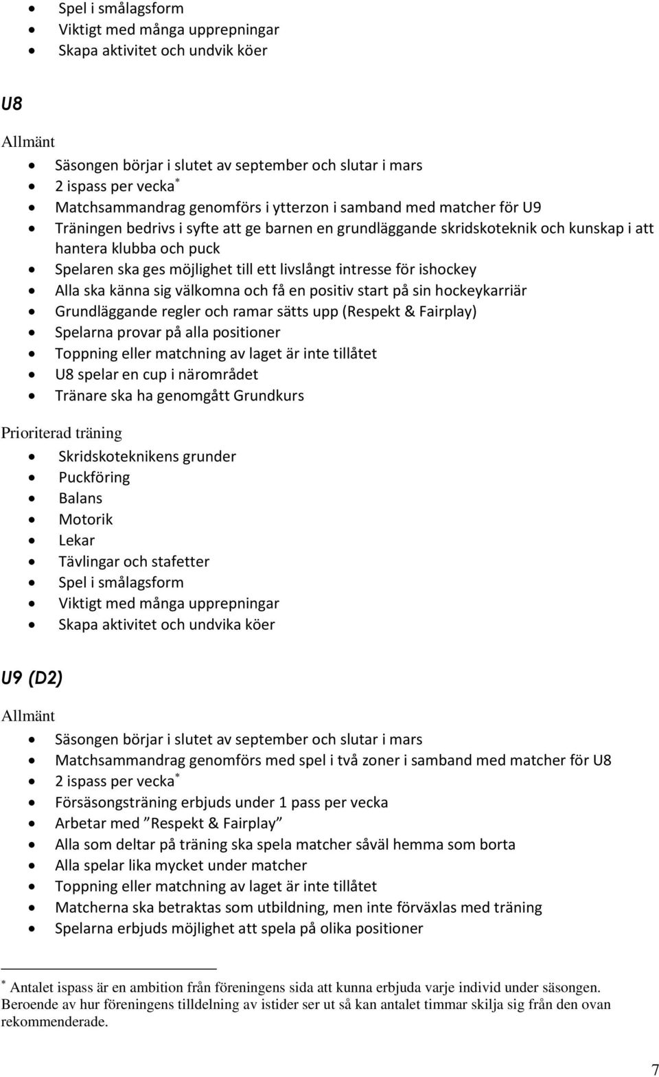 ishocke lla ska känna sig välkomna och få en positiv start på sin hocke karriär rundläggande regler och ramar sätts upp espekt airpla pelarna provar på alla positioner oppning eller matchning av
