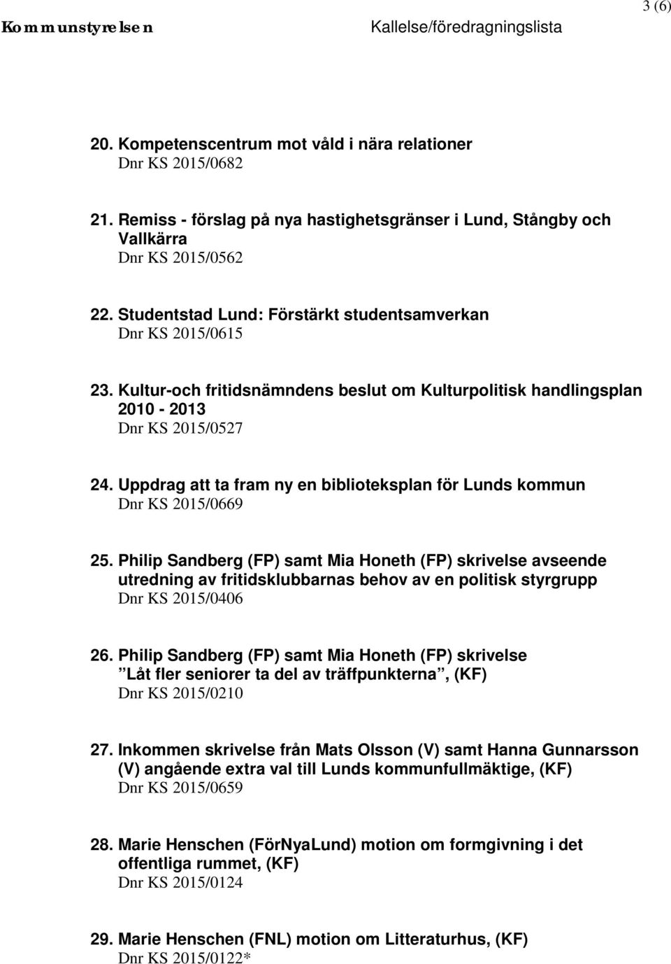 Uppdrag att ta fram ny en biblioteksplan för Lunds kommun Dnr KS 2015/0669 25.