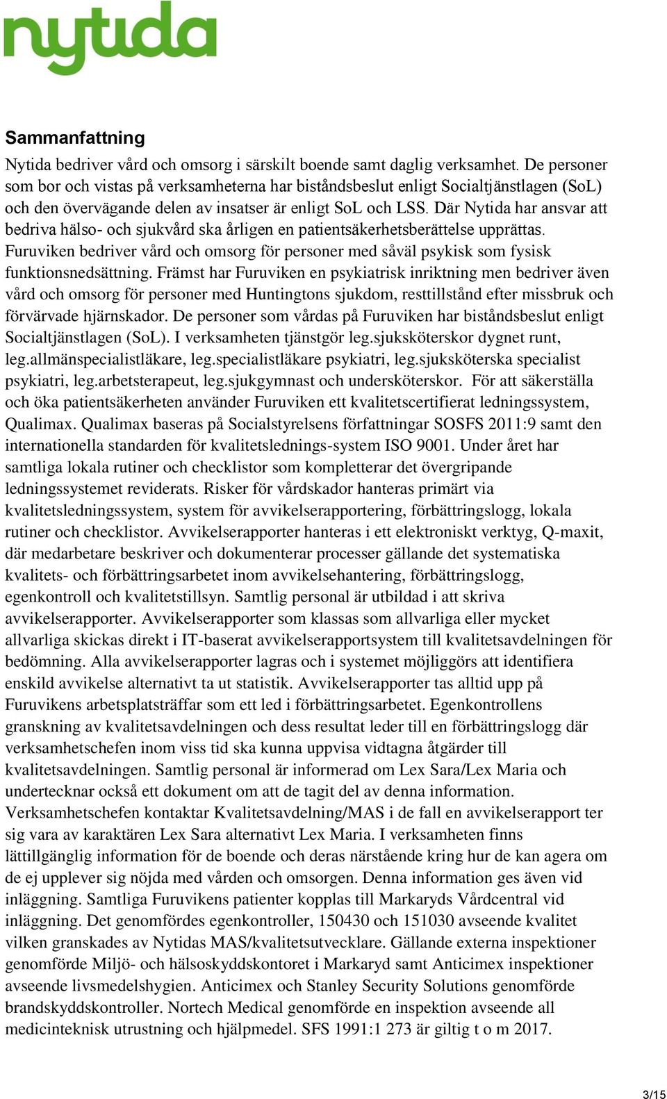 Där Nytida har ansvar att bedriva hälso- och sjukvård ska årligen en patientsäkerhetsberättelse upprättas.