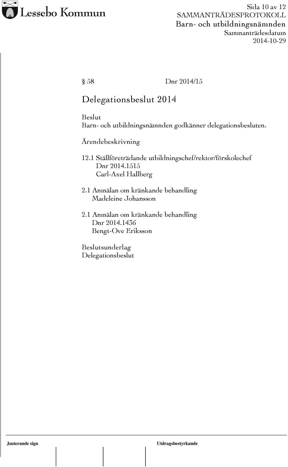 1515 Carl-Axel Hallberg 2.1 Anmälan om kränkande behandling Madeleine Johansson 2.