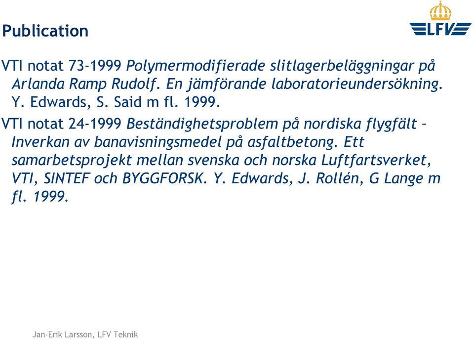 VTI notat 24-1999 Beständighetsproblem på nordiska flygfält Inverkan av banavisningsmedel på