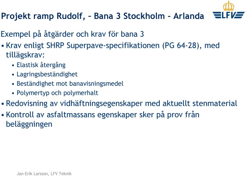 Lagringsbeständighet Beständighet mot banavisningsmedel Polymertyp och polymerhalt Redovisning av