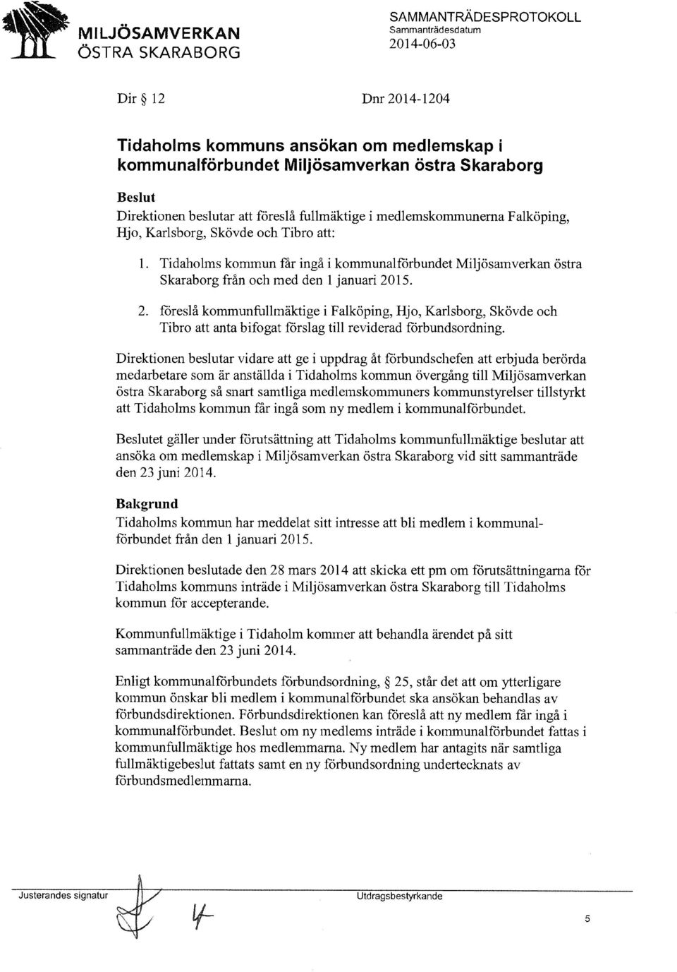 15. 2. %reslå kommunfullmäktige ifalköping, Hjo, Karlsborg, Skövde och Tibro att anta bifogat förslag till reviderad förbundsordning.