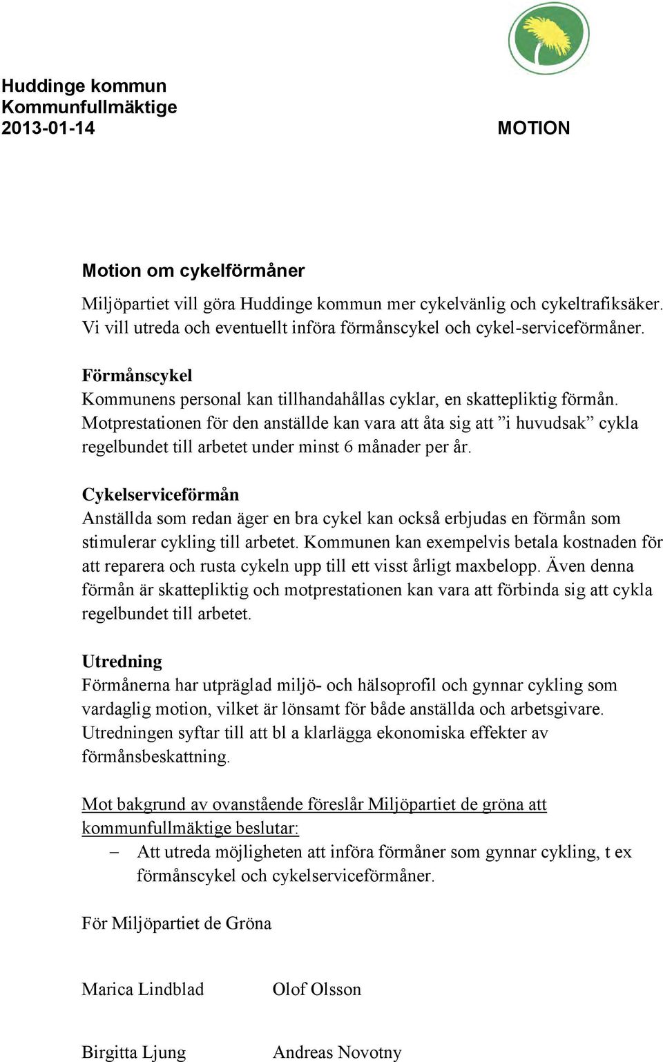 Motprestationen för den anställde kan vara att åta sig att i huvudsak cykla regelbundet till arbetet under minst 6 månader per år.