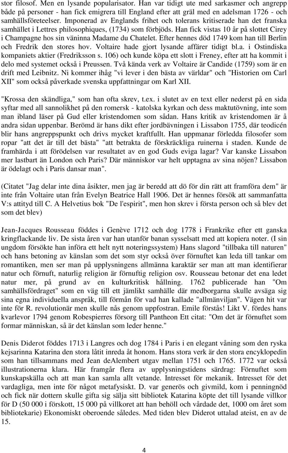 Imponerad av Englands frihet och tolerans kritiserade han det franska samhället i Lettres philosophiques, (1734) som förbjöds.