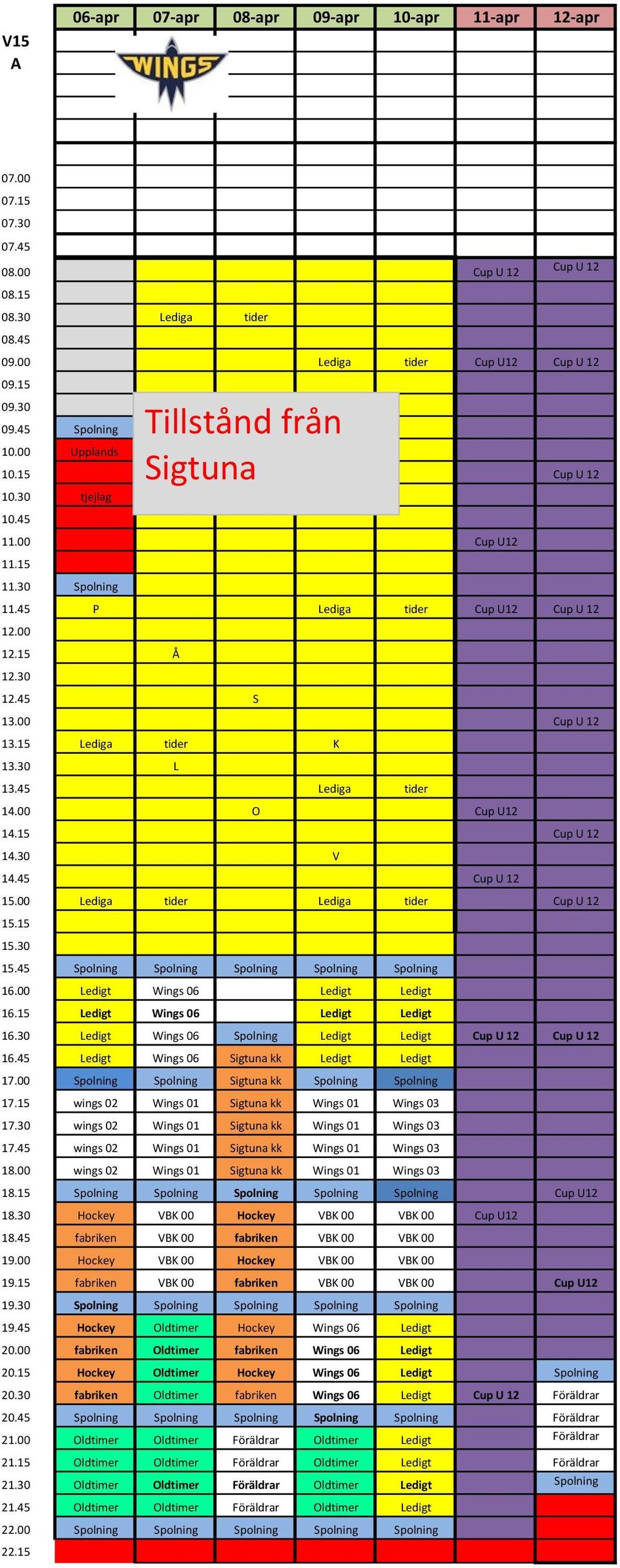 00 Cup U 12 13.15 Lediga tider K 13.30 L 13.45 Lediga tider 14.00 O Cup U12 14.15 Cup U 12 14.30 V 14.45 Cup U 12 15.00 Lediga tider Lediga tider Cup U 12 15.15 15.30 15.