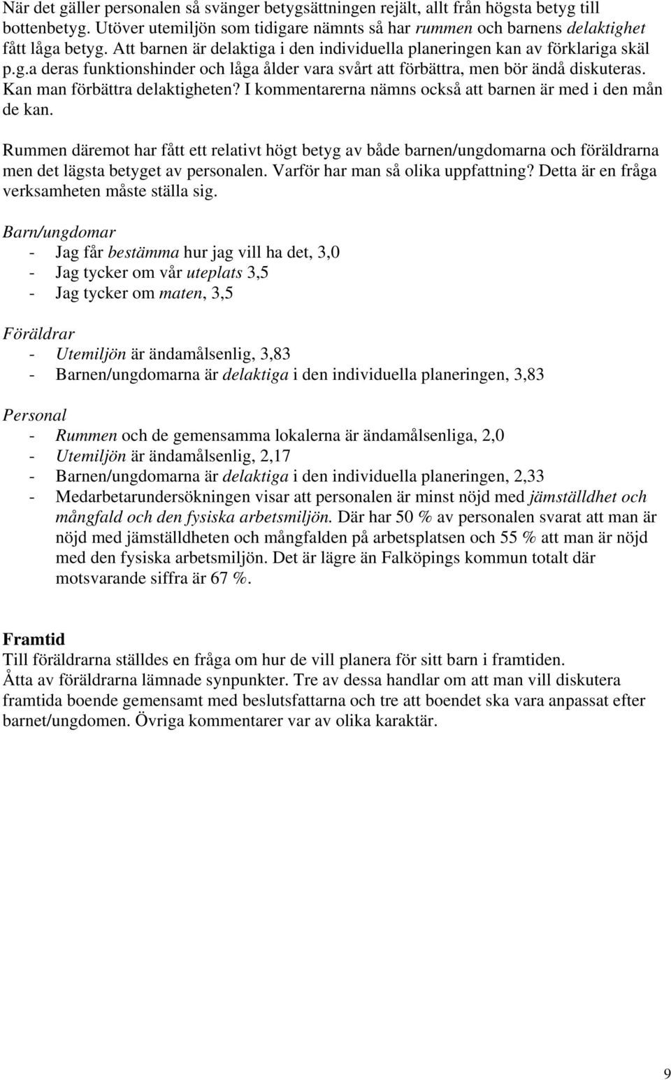 Kan man förbättra delaktigheten? I kommentarerna nämns också att barnen är med i den mån de kan.