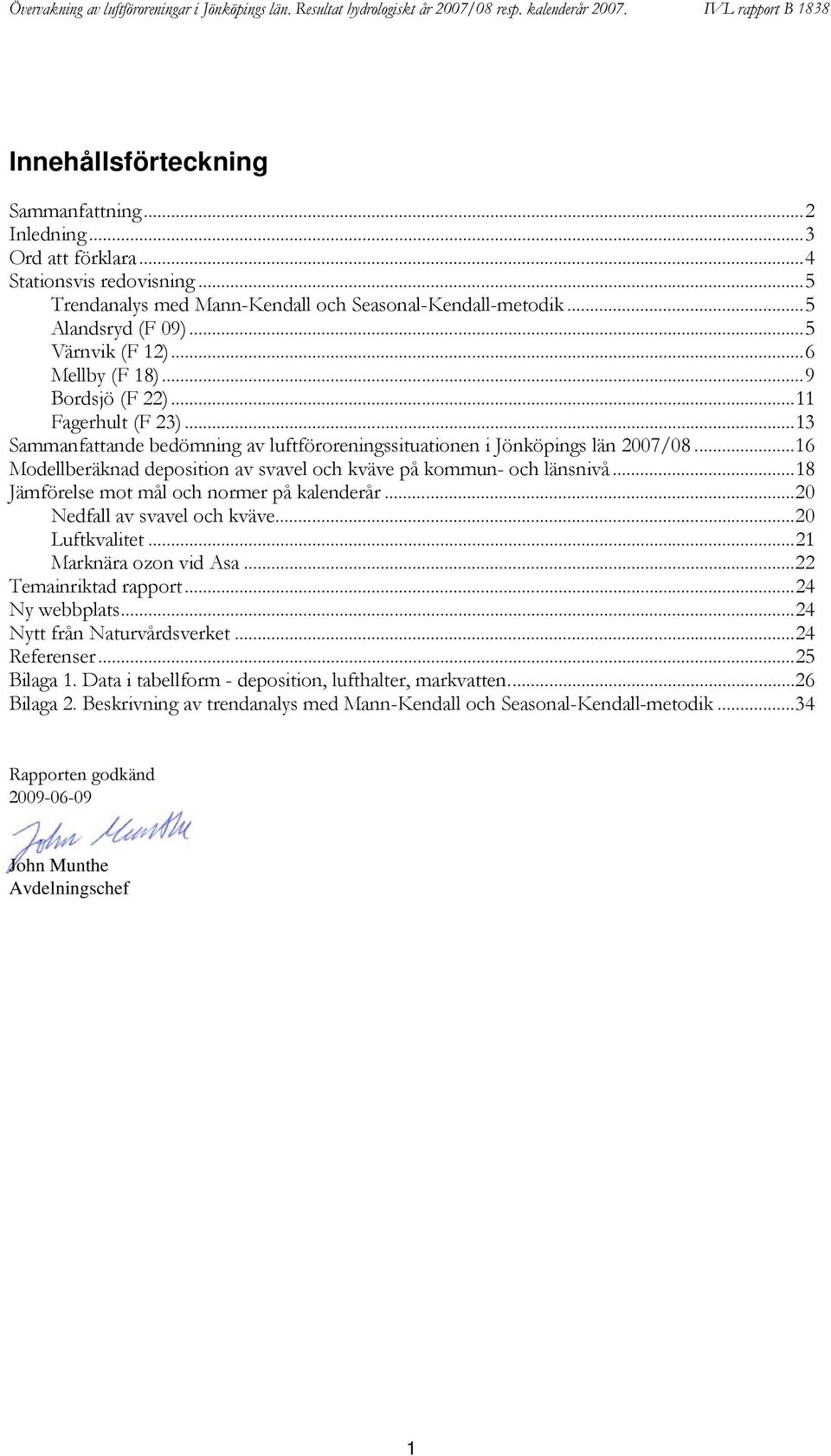 ..1 Modellberäknad deposition av svavel och kväve på kommun- och länsnivå...18 Jämförelse mot mål och normer på kalenderår... Nedfall av svavel och kväve... Luftkvalitet...1 Marknära ozon vid Asa.