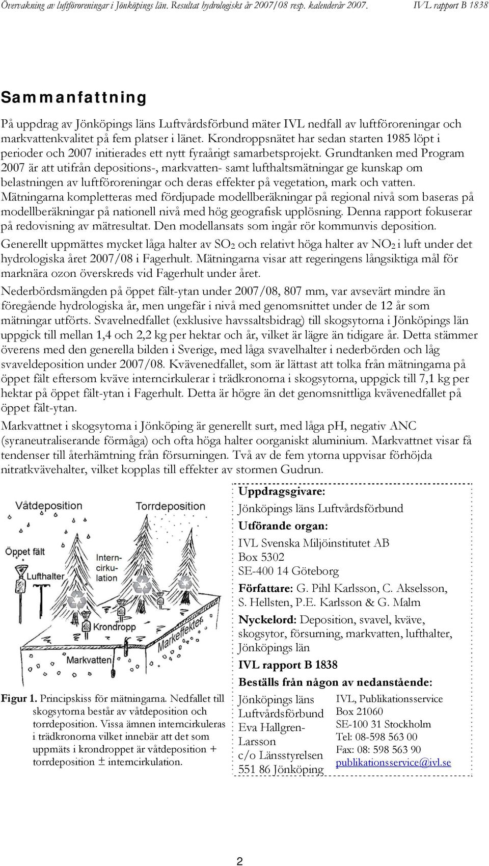 Grundtanken med Program 7 är att utifrån depositions-, markvatten- samt lufthaltsmätningar ge kunskap om belastningen av luftföroreningar och deras effekter på vegetation, mark och vatten.