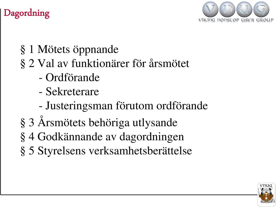 förutom ordförande 3 Årsmötets behöriga utlysande 4