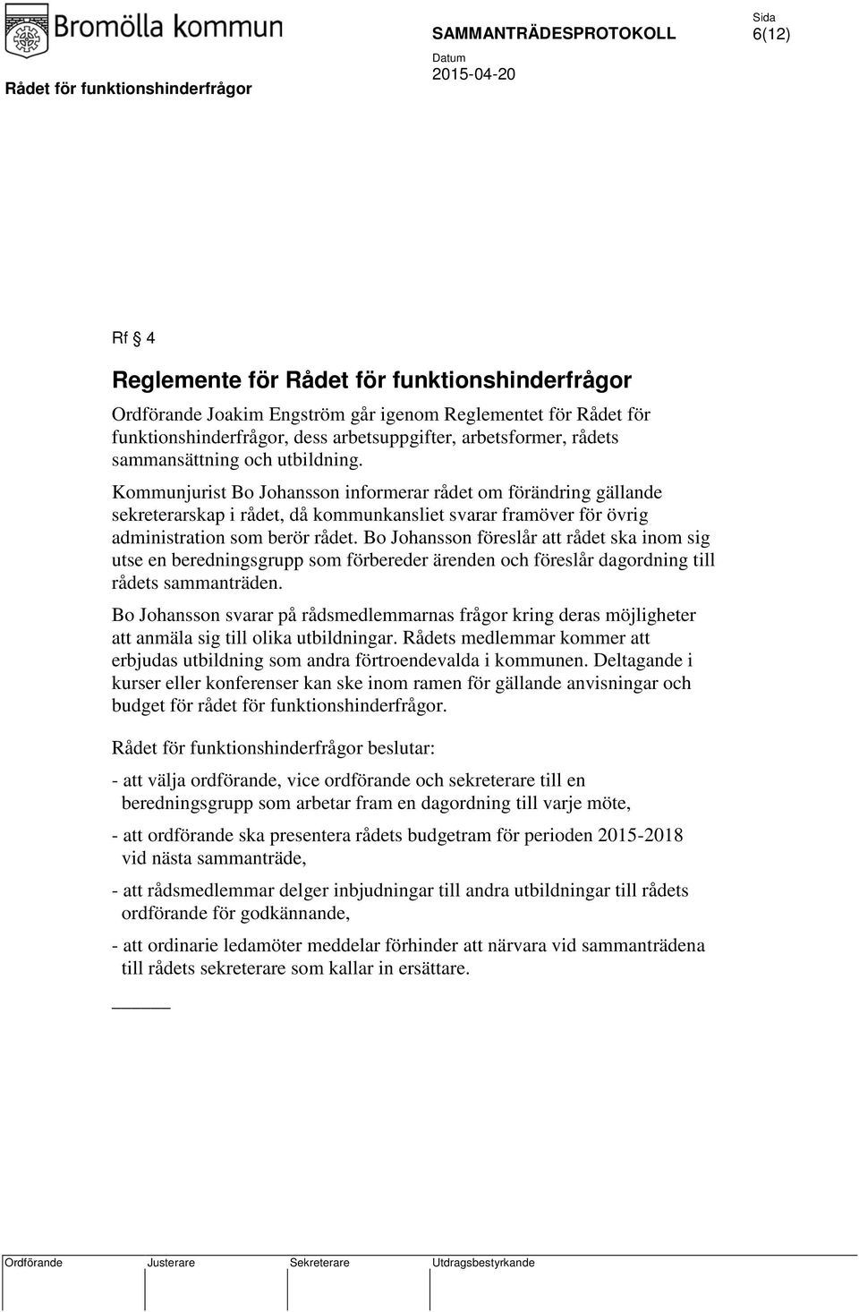 Bo Johansson föreslår att rådet ska inom sig utse en beredningsgrupp som förbereder ärenden och föreslår dagordning till rådets sammanträden.