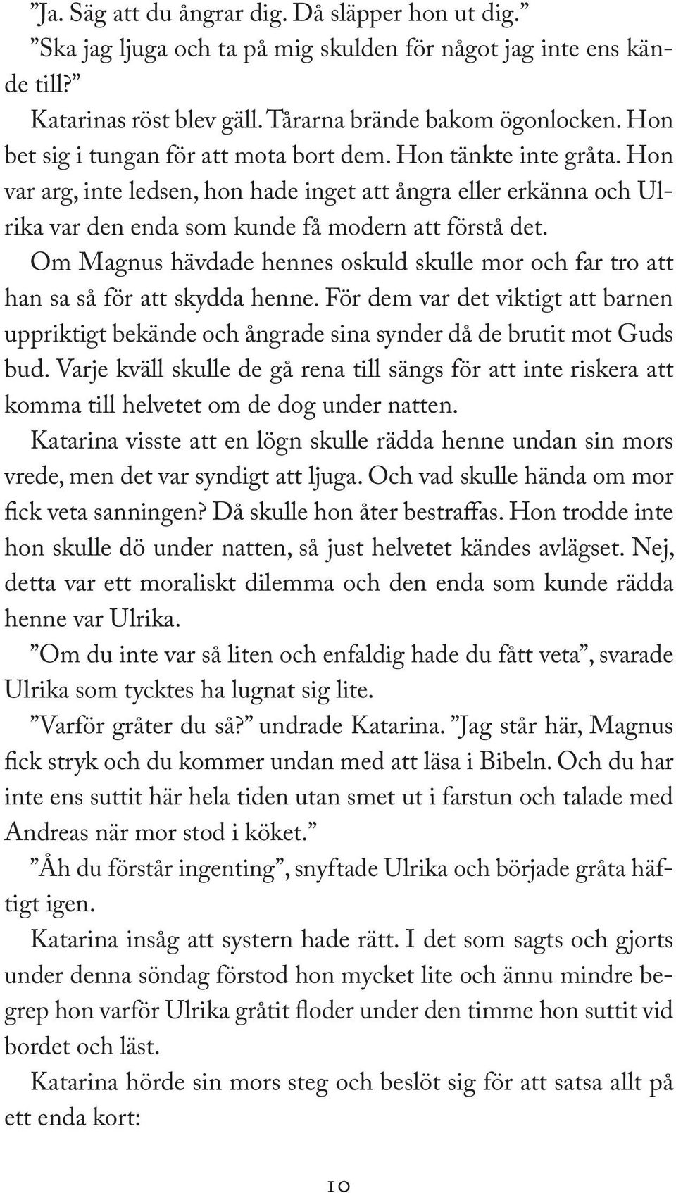 Om Magnus hävdade hennes oskuld skulle mor och far tro att han sa så för att skydda henne. För dem var det viktigt att barnen uppriktigt bekände och ångrade sina synder då de brutit mot Guds bud.