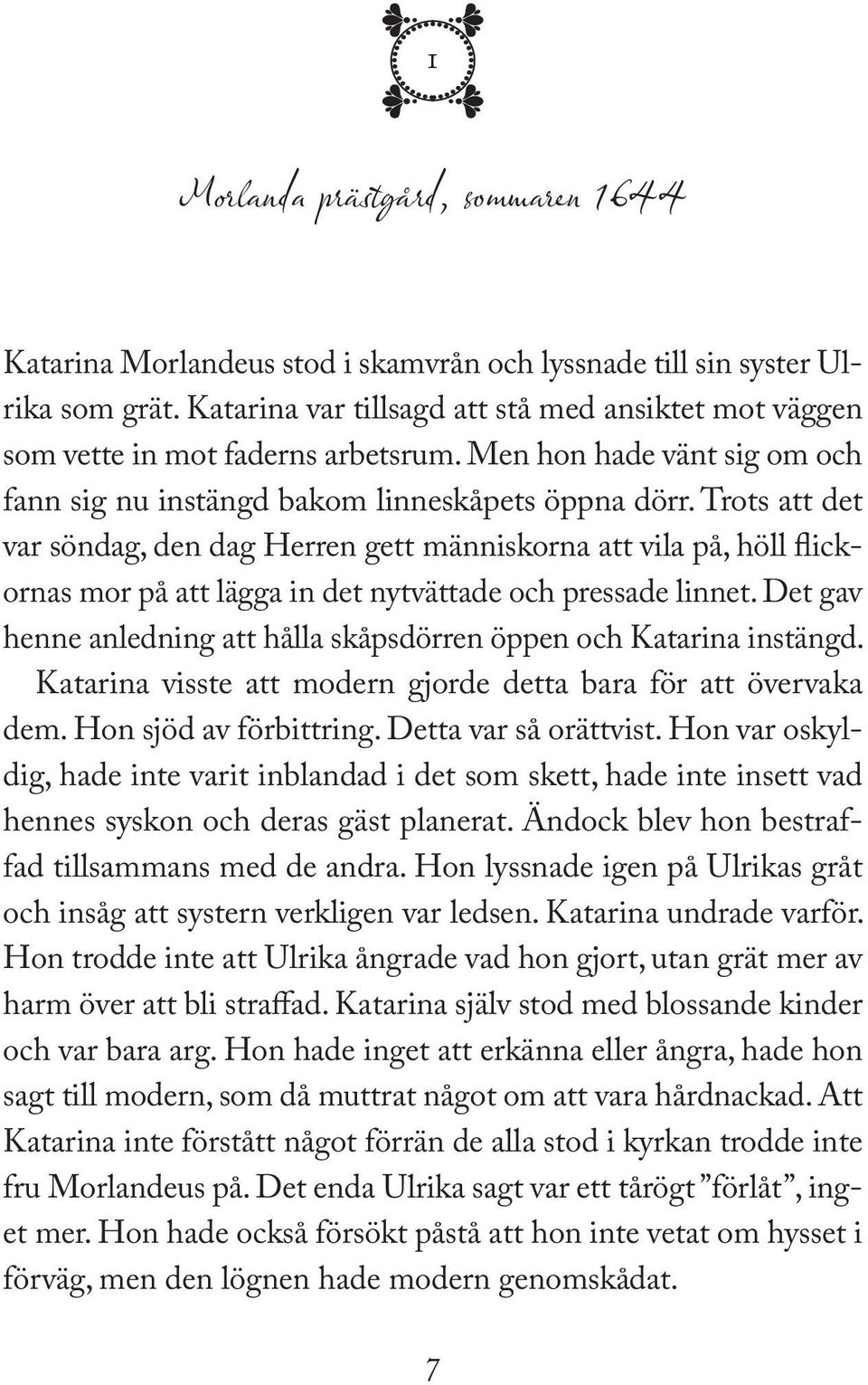 Trots att det var söndag, den dag Herren gett människorna att vila på, höll flickornas mor på att lägga in det nytvättade och pressade linnet.