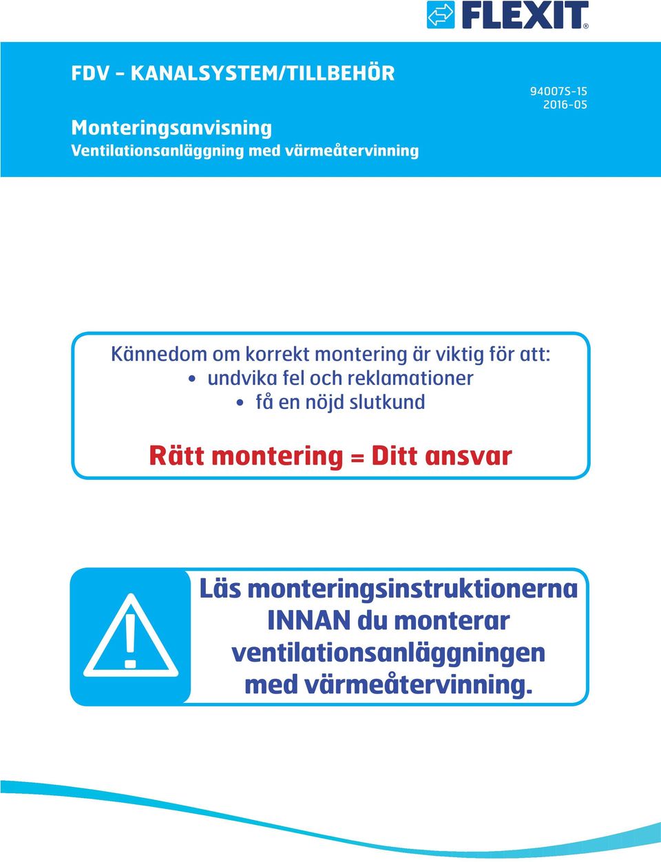 att: undvika fel och reklamationer få en nöjd slutkund Rätt montering = Ditt