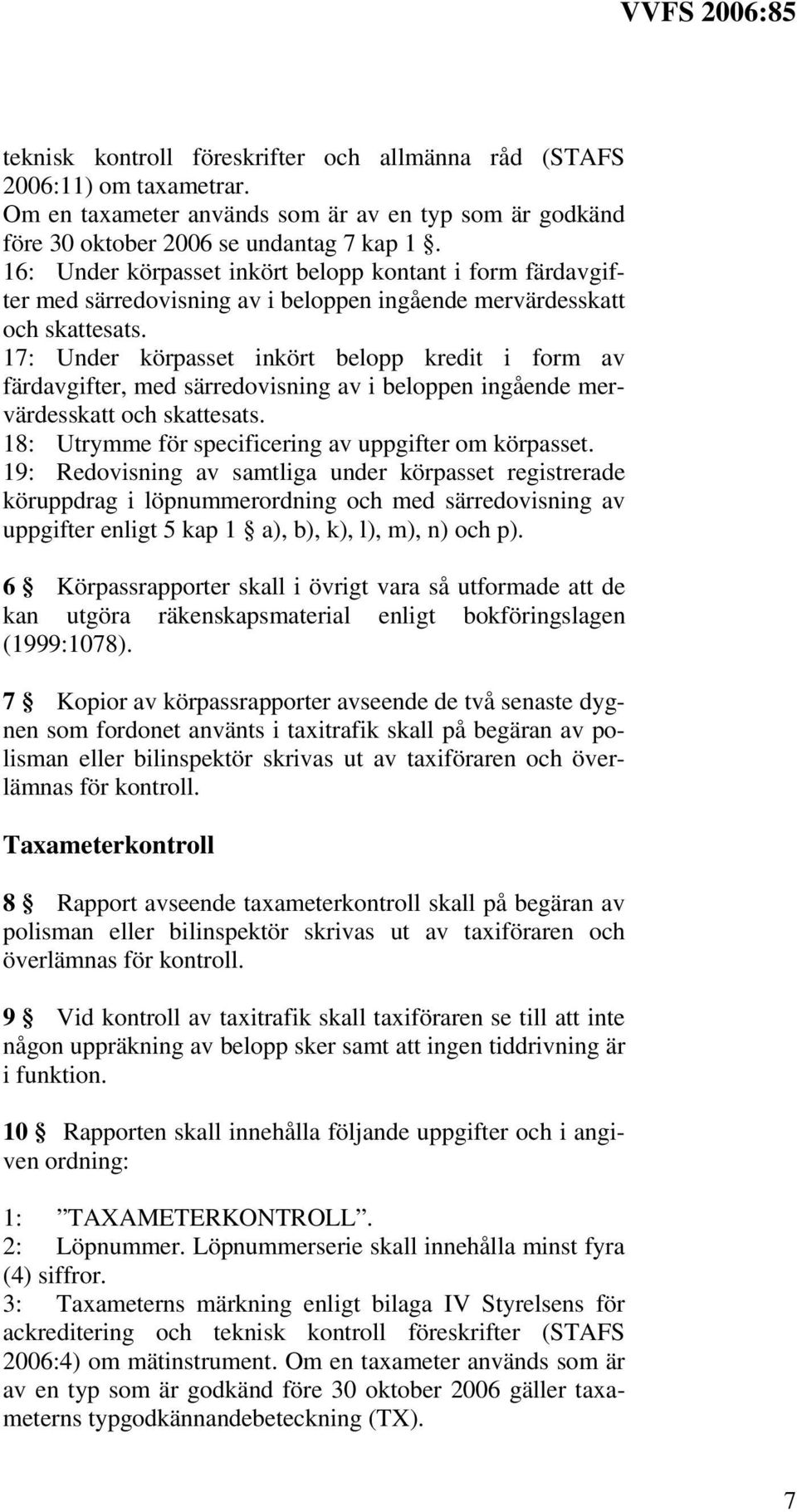 17: Under körpasset inkört belopp kredit i form av färdavgifter, med särredovisning av i beloppen ingående mervärdesskatt och skattesats. 18: Utrymme för specificering av uppgifter om körpasset.