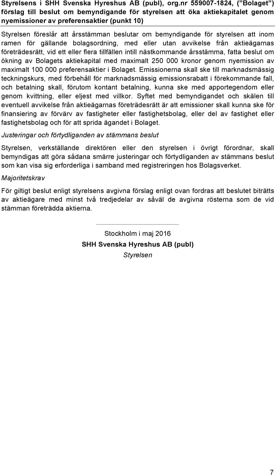 bemyndigande för styrelsen att inom ramen för gällande bolagsordning, med eller utan avvikelse från aktieägarnas företrädesrätt, vid ett eller flera tillfällen intill nästkommande årsstämma, fatta