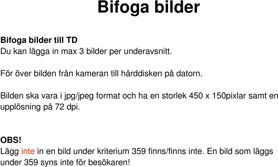 Bilden ska vara i jpg/jpeg format och ha en storlek 450 x 150pixlar samt en upplösning