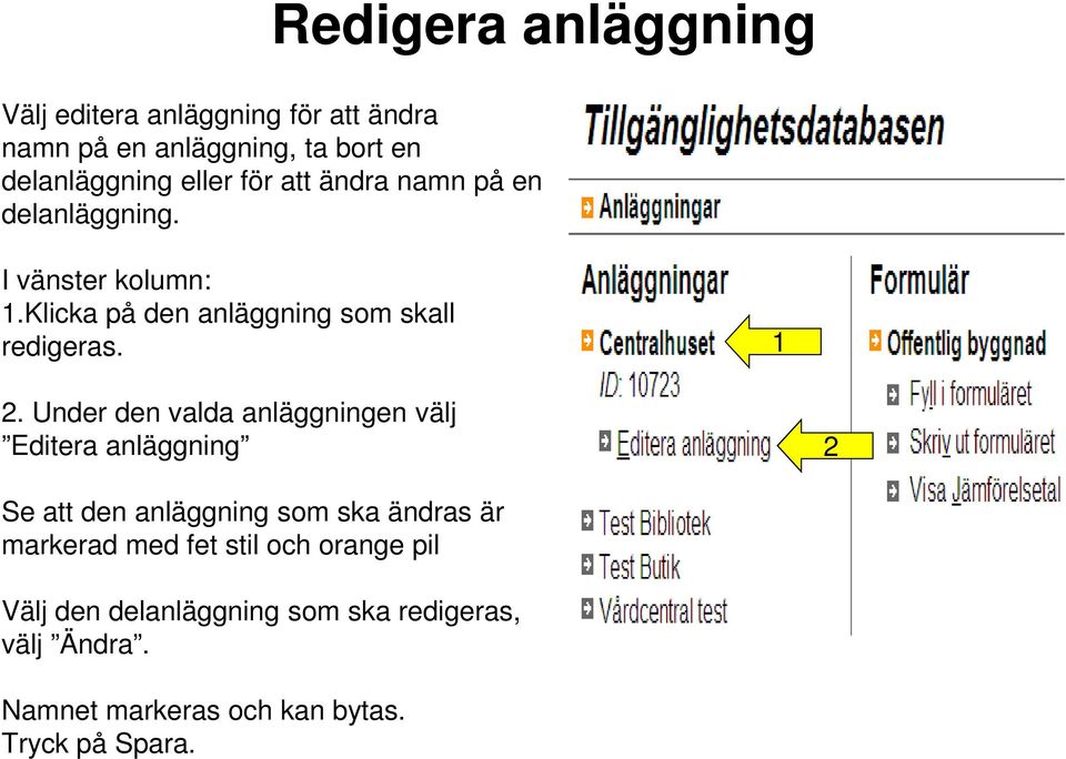 Under den valda anläggningen välj Editera anläggning 2 Se att den anläggning som ska ändras är markerad med fet