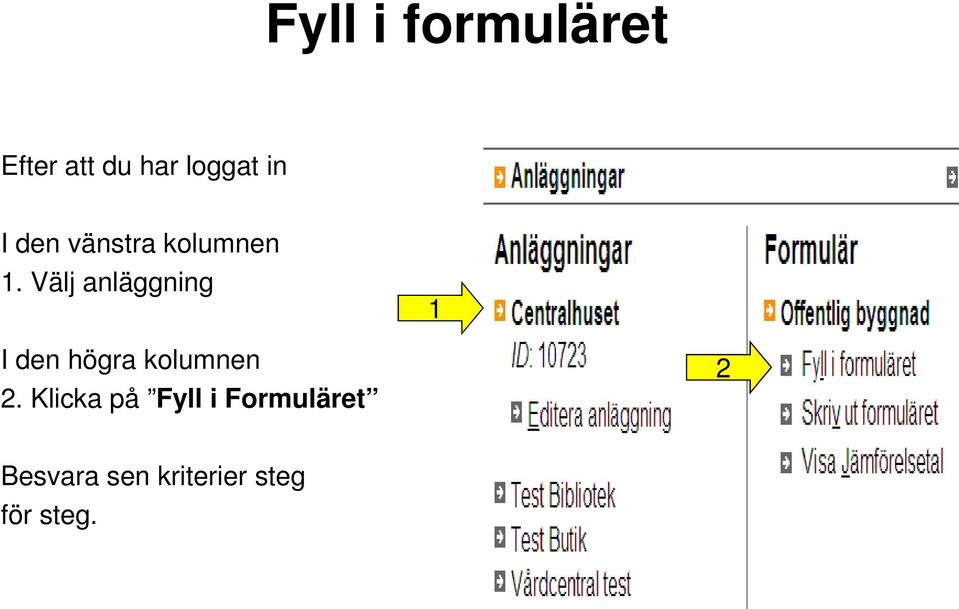 Välj anläggning 1 I den högra kolumnen 2.