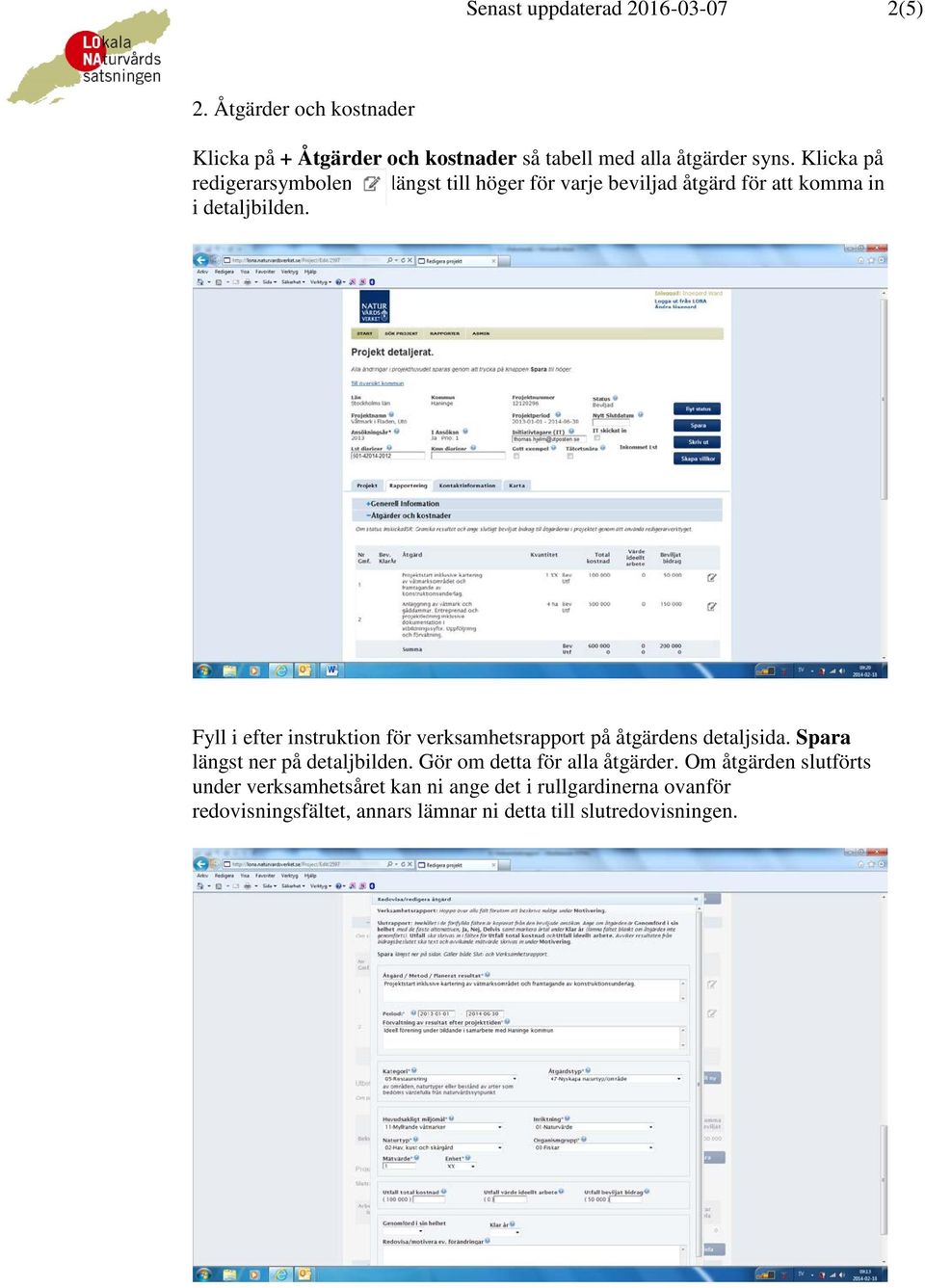 Fyll i efter instruktion för verksamhetsrapport på åtgärdens detaljsida. Spara längst ner på detaljbilden.