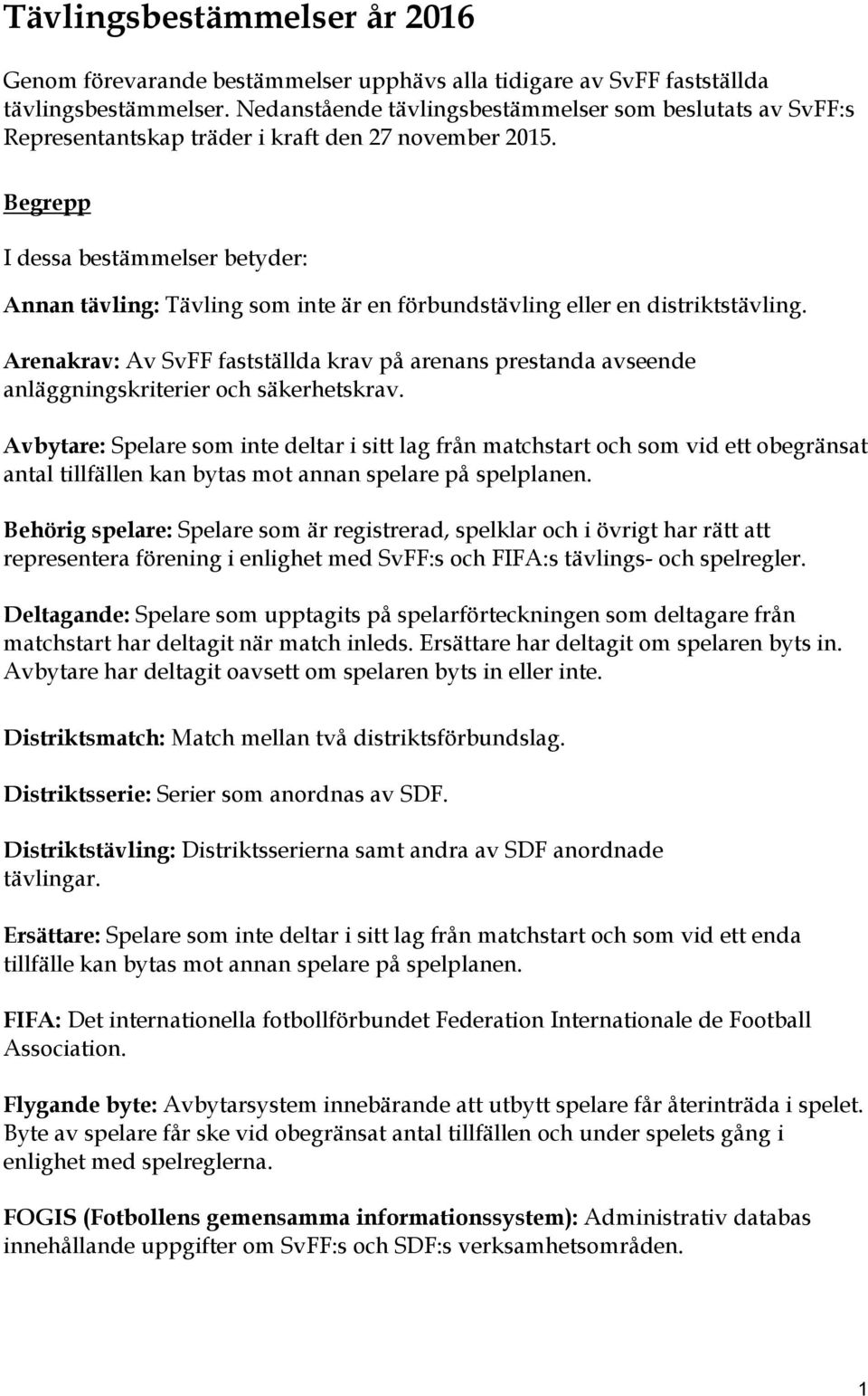 Begrepp I dessa bestämmelser betyder: Annan tävling: Tävling som inte är en förbundstävling eller en distriktstävling.