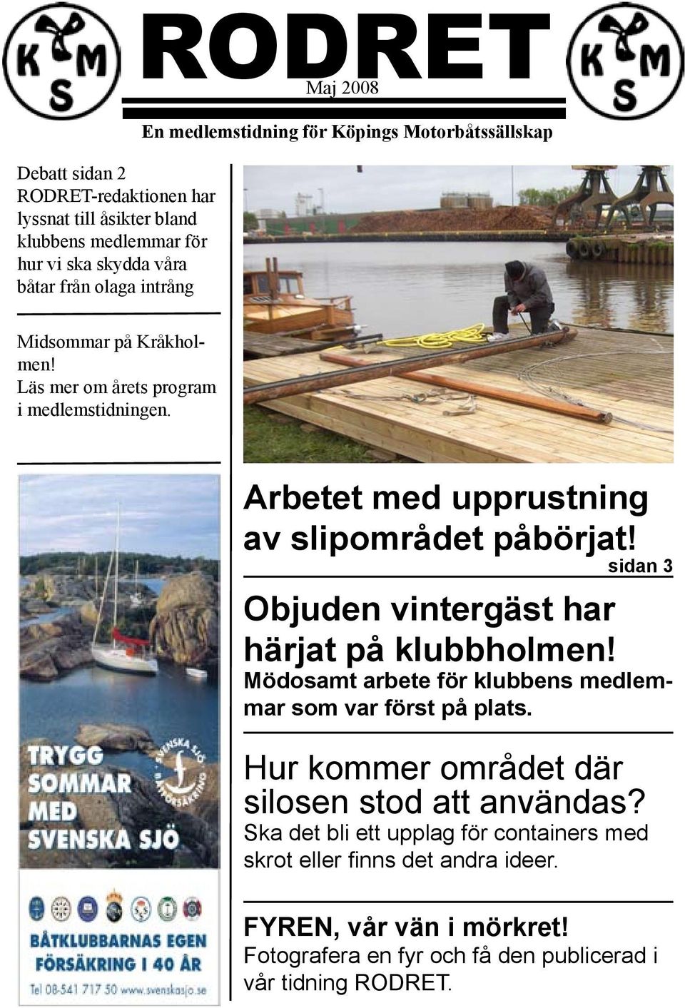 sidan 3 Objuden vintergäst har härjat på klubbholmen! Mödosamt arbete för klubbens medlemmar som var först på plats.