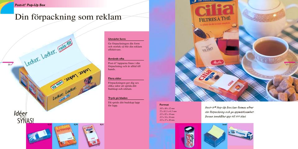 21 Flera sidor Förpackningen ger dig sex olika sidor att sprida ditt budskap och reklam. Tryck på bladen Då sprids ditt budskap lapp för lapp.