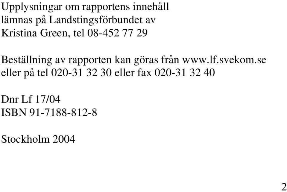 Beställning av rapporten kan göras från www.lf.svekom.