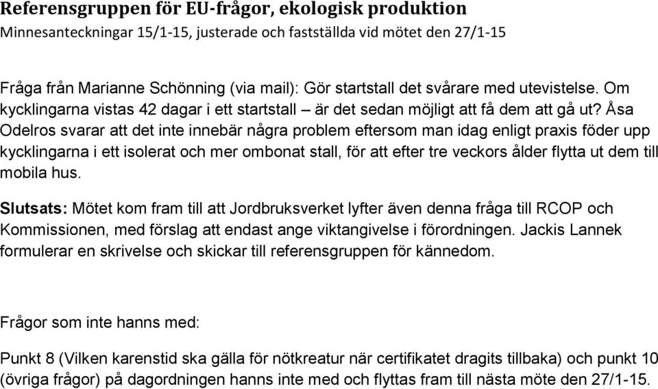 mobila hus. Slutsats: Mötet kom fram till att Jordbruksverket lyfter även denna fråga till RCOP och Kommissionen, med förslag att endast ange viktangivelse i förordningen.