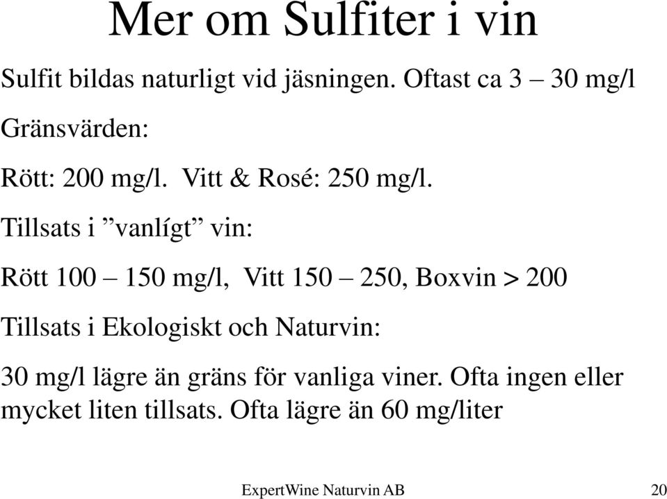 Tillsats i vanlígt vin: Rött 100 150 mg/l, Vitt 150 250, Boxvin > 200 Tillsats i Ekologiskt