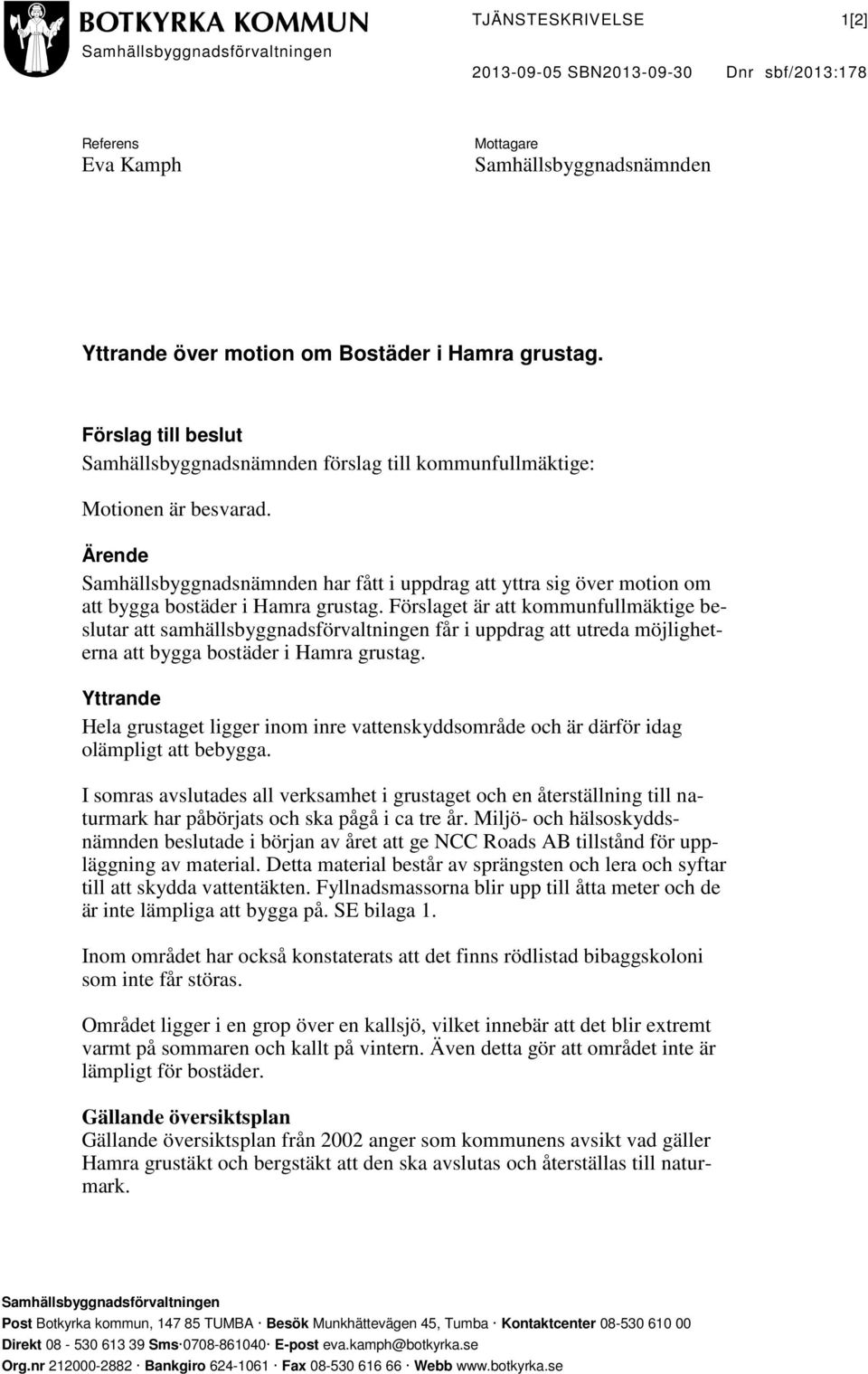 Ärende Samhällsbyggnadsnämnden har fått i uppdrag att yttra sig över motion om att bygga bostäder i Hamra grustag.