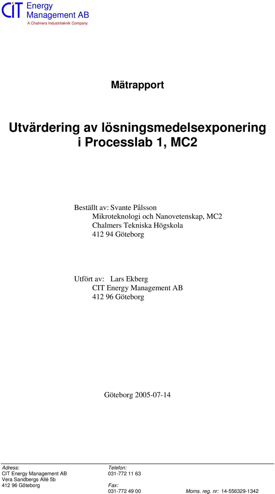 Utfört av: Lars Ekberg CIT Energy 412 96 Göteborg Göteborg 2005-07-14 Adress: Telefon: CIT