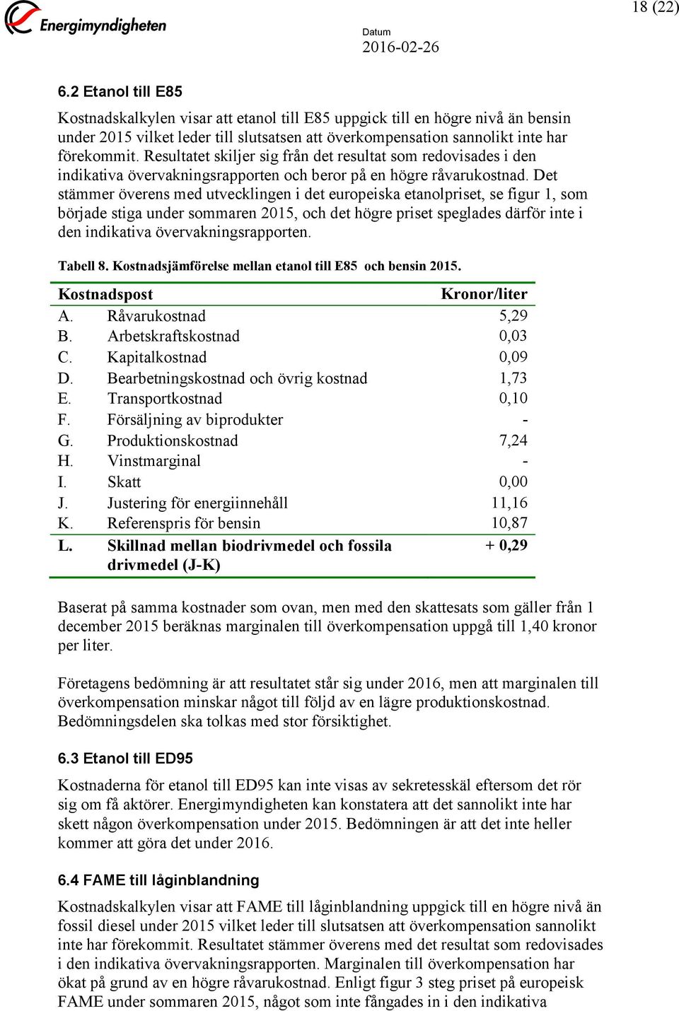 Det stämmer överens med utvecklingen i det europeiska etanolpriset, se figur 1, som började stiga under sommaren 2015, och det högre priset speglades därför inte i den indikativa